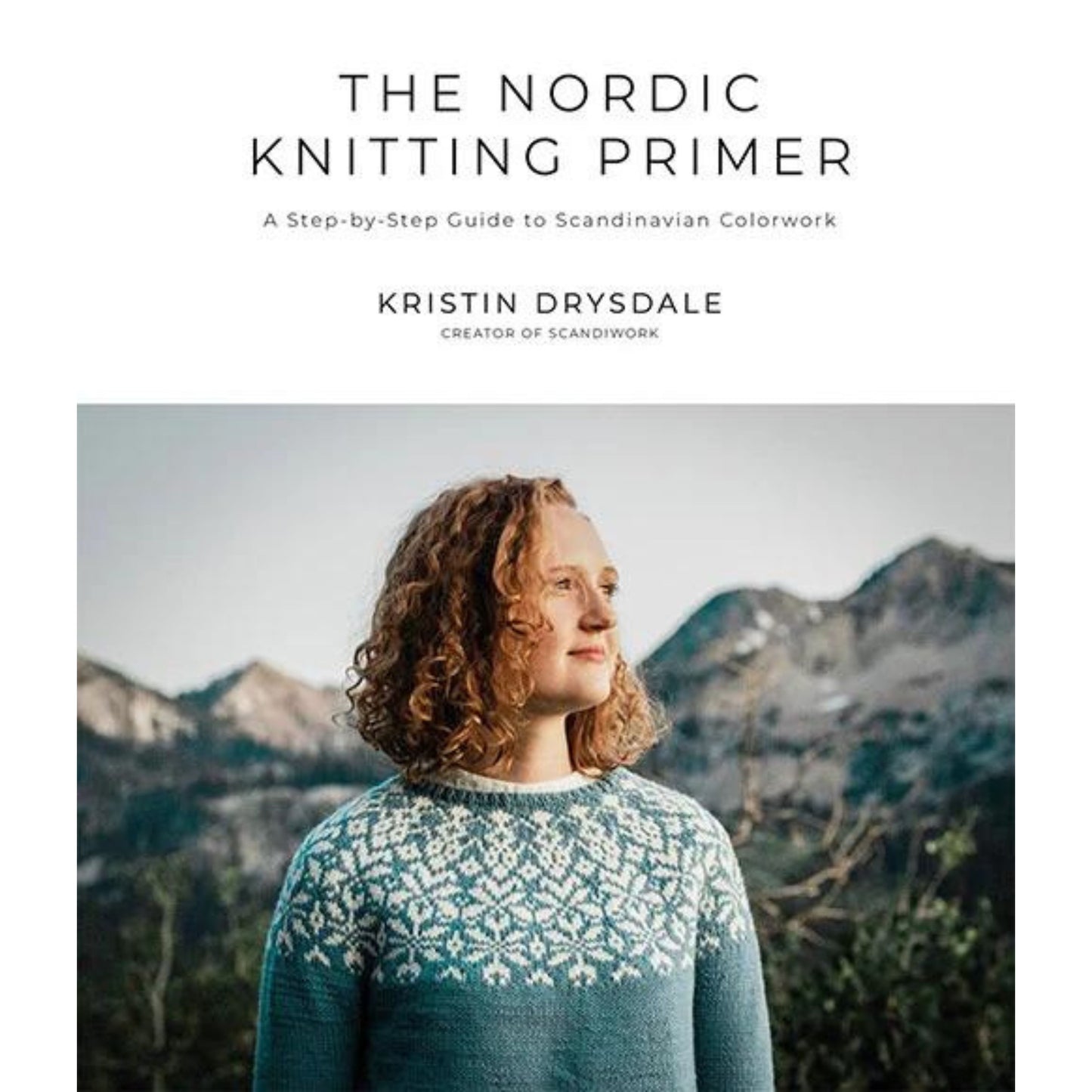 The Nordic Knitting Primer: A Step-by-Step Guide to Scandinavian Colorwork