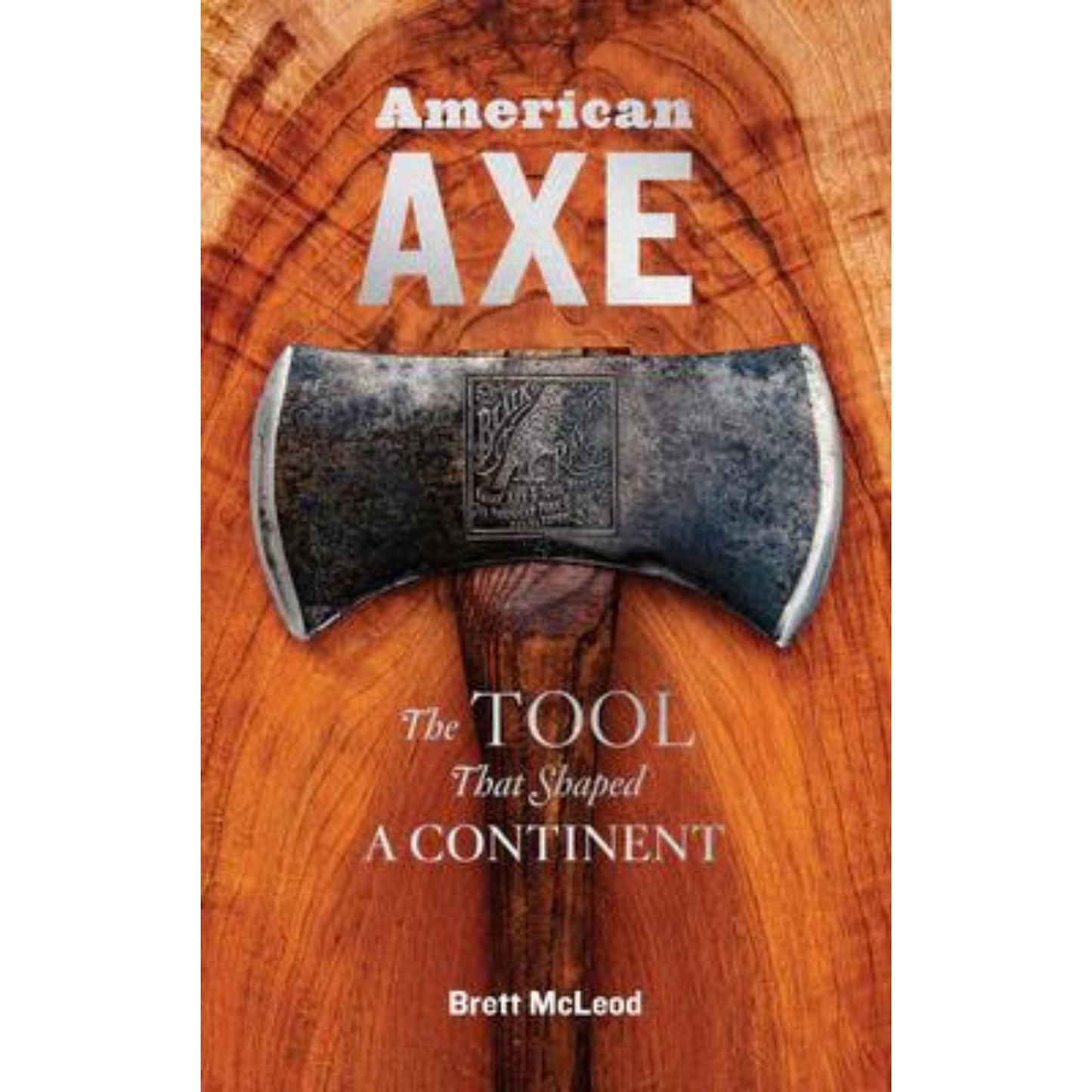 American Axe: The Tool that Shaped a Continent